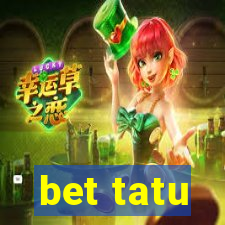 bet tatu