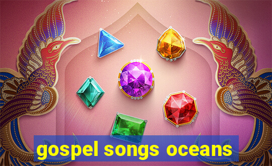 gospel songs oceans