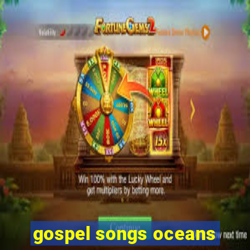 gospel songs oceans