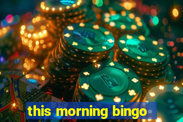 this morning bingo