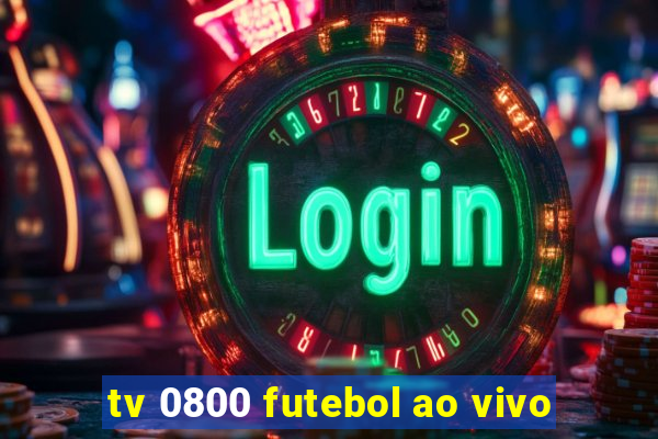 tv 0800 futebol ao vivo