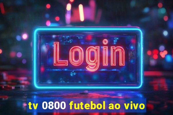 tv 0800 futebol ao vivo