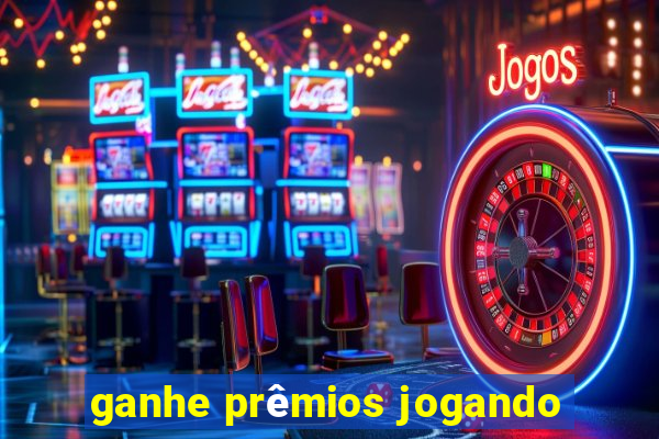 ganhe prêmios jogando