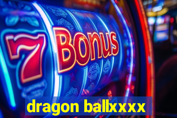 dragon ballxxxx