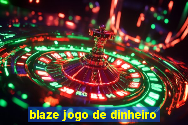 blaze jogo de dinheiro