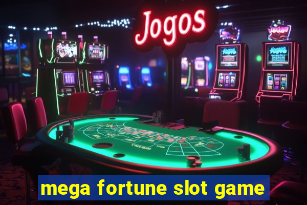 mega fortune slot game