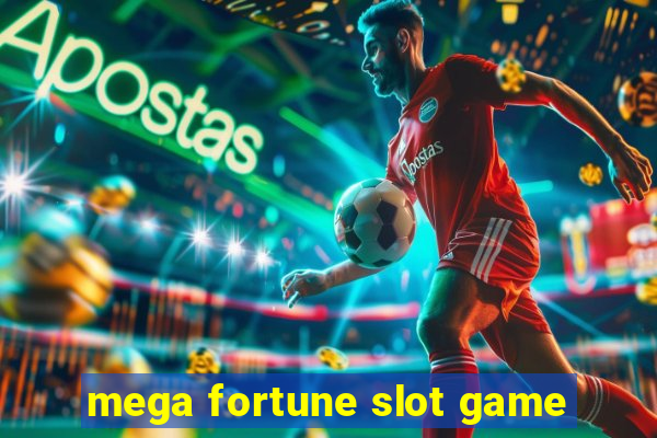 mega fortune slot game