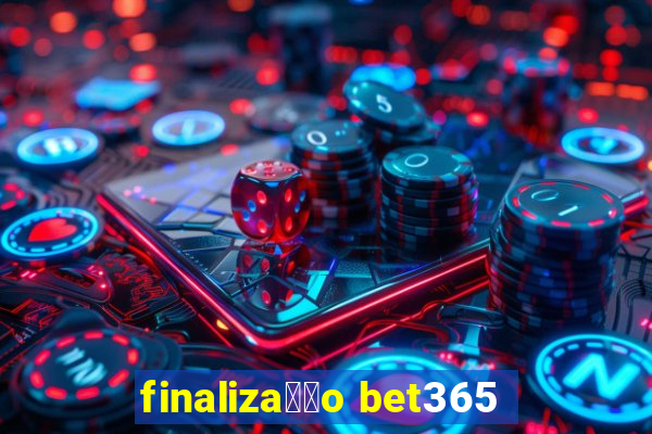 finaliza莽茫o bet365