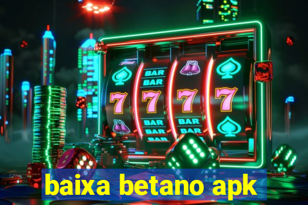 baixa betano apk