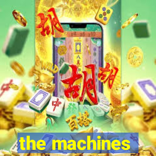 the machines