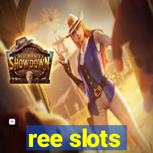 ree slots