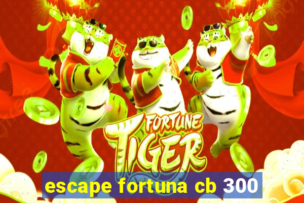 escape fortuna cb 300