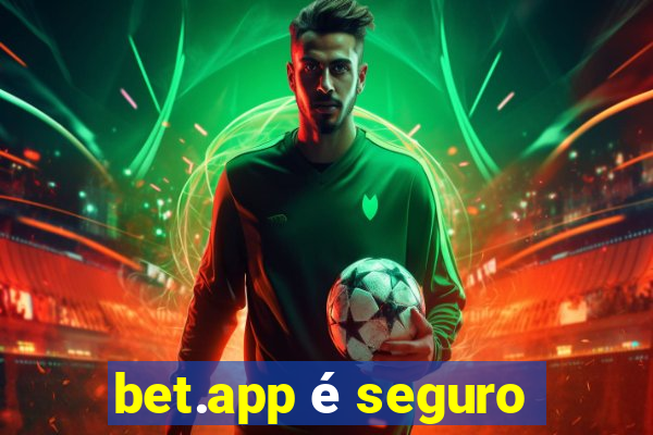 bet.app é seguro