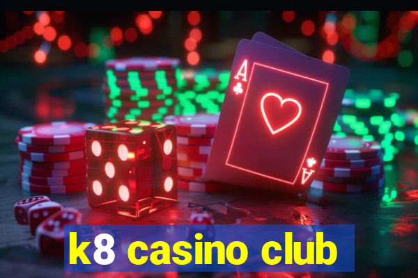 k8 casino club