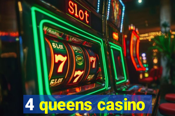 4 queens casino