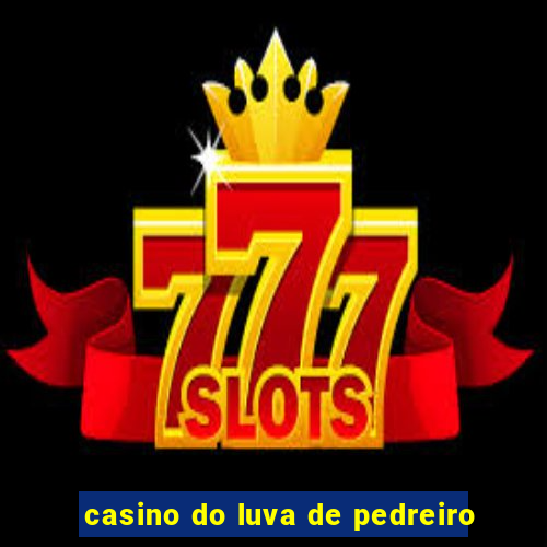 casino do luva de pedreiro