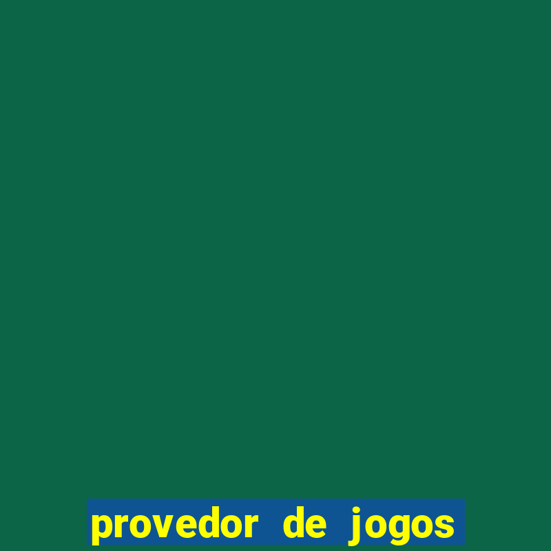 provedor de jogos de casino