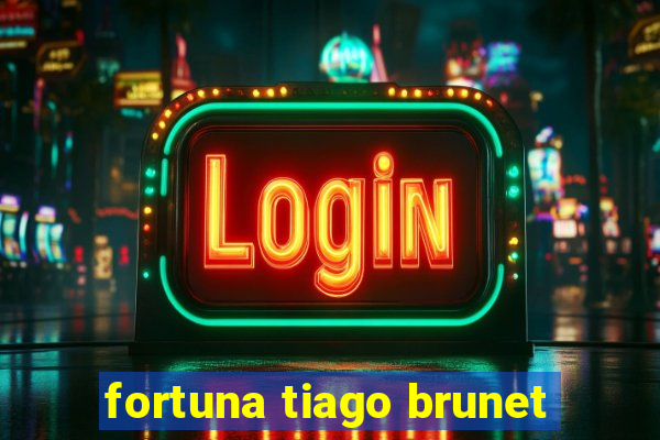 fortuna tiago brunet