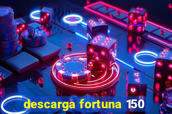 descarga fortuna 150