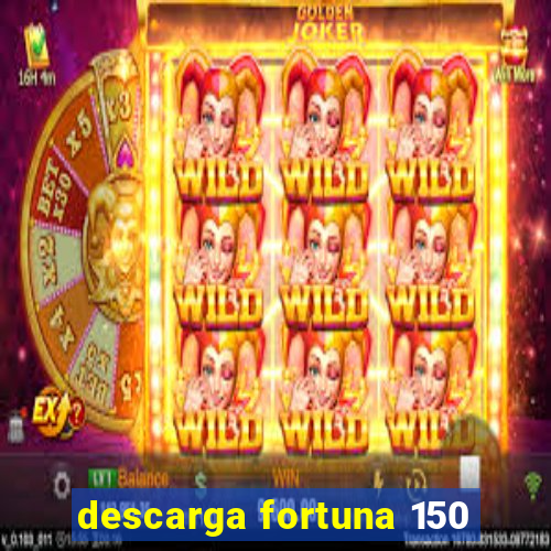 descarga fortuna 150