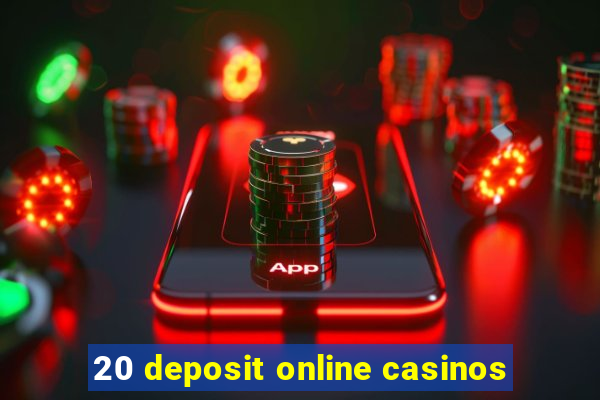 20 deposit online casinos