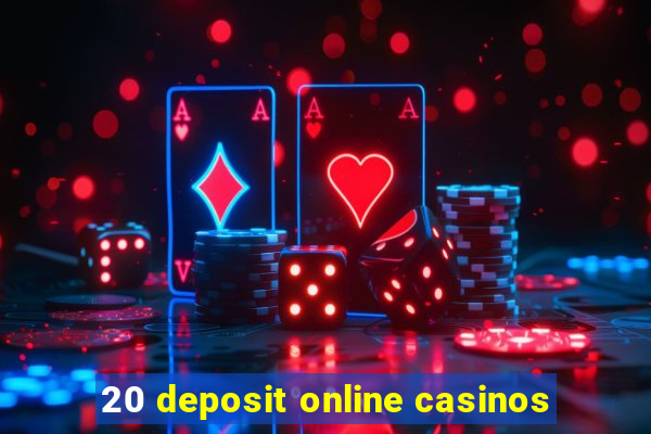 20 deposit online casinos