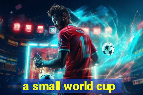 a small world cup