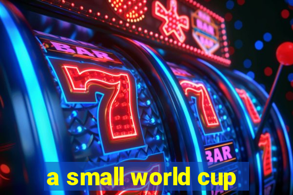 a small world cup