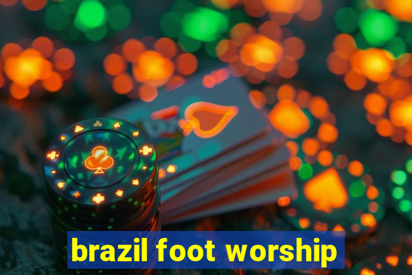 brazil foot worship