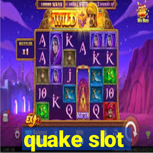 quake slot