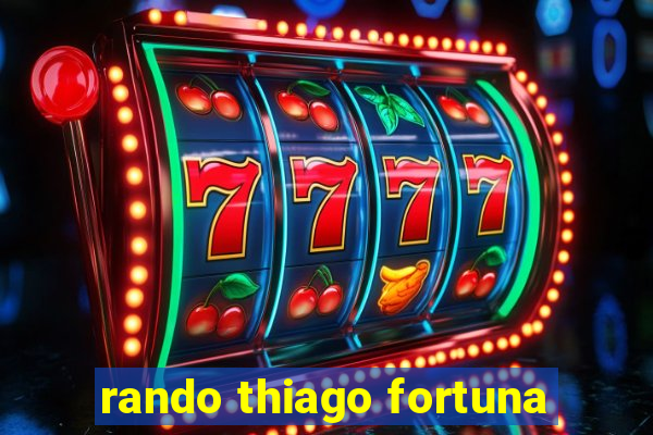 rando thiago fortuna