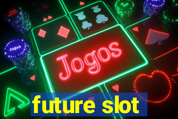 future slot