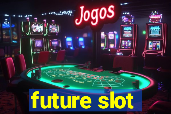 future slot