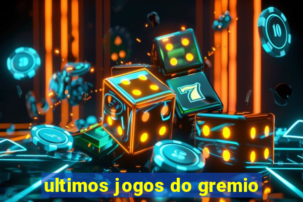 ultimos jogos do gremio