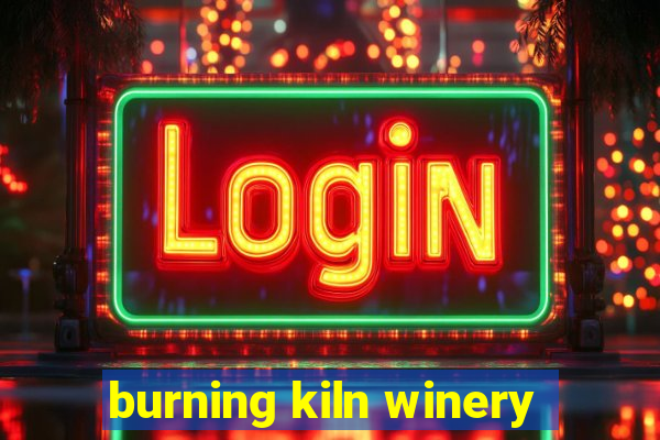 burning kiln winery