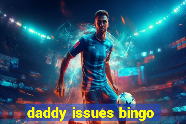 daddy issues bingo