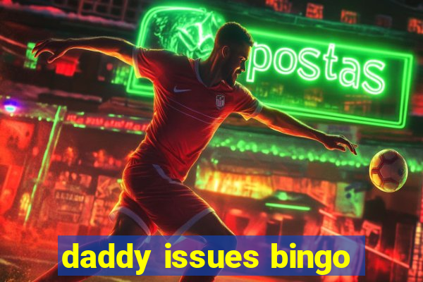 daddy issues bingo