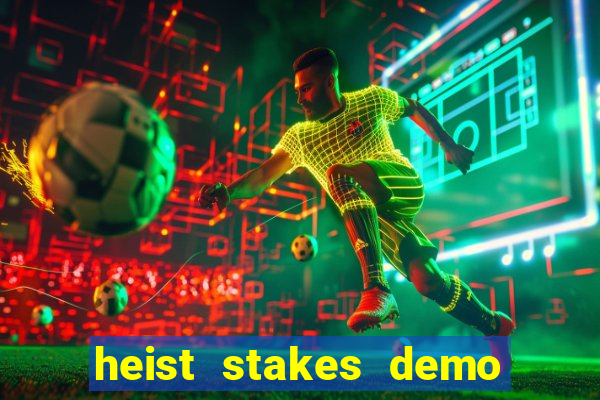 heist stakes demo heist stakes