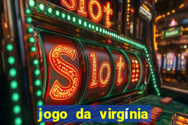 jogo da virgínia que ganha dinheiro