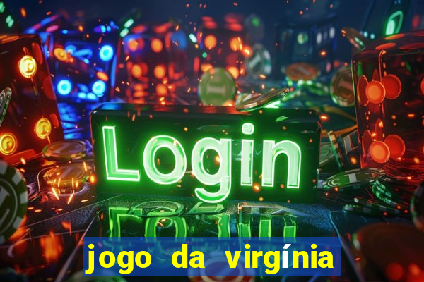 jogo da virgínia que ganha dinheiro