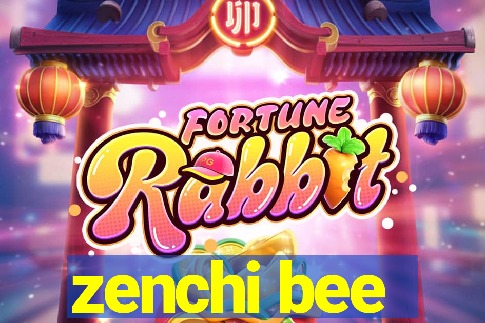 zenchi bee