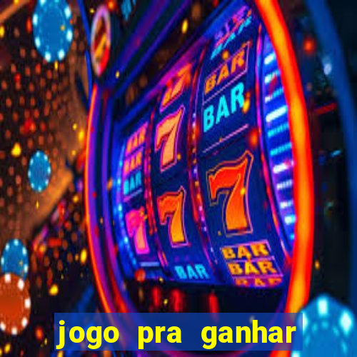 jogo pra ganhar dinheiro rapido