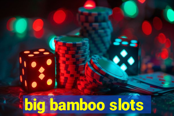 big bamboo slots