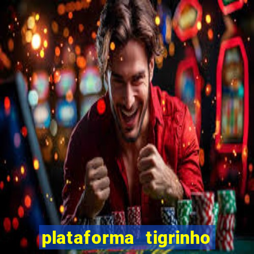 plataforma tigrinho com bonus de cadastro