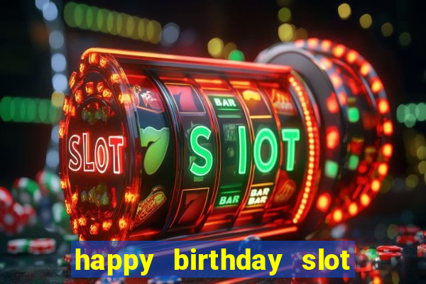 happy birthday slot machine meme