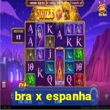 bra x espanha