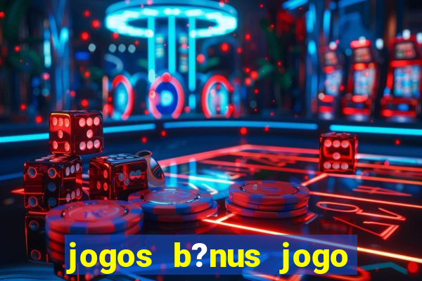 jogos b?nus jogo de dados