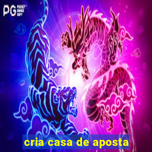 cria casa de aposta