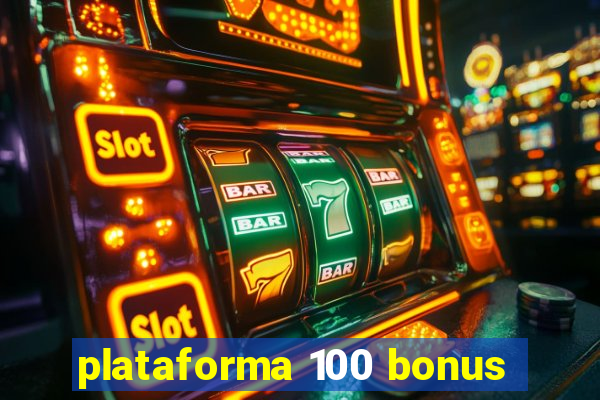 plataforma 100 bonus