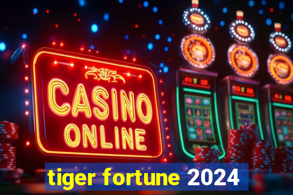 tiger fortune 2024